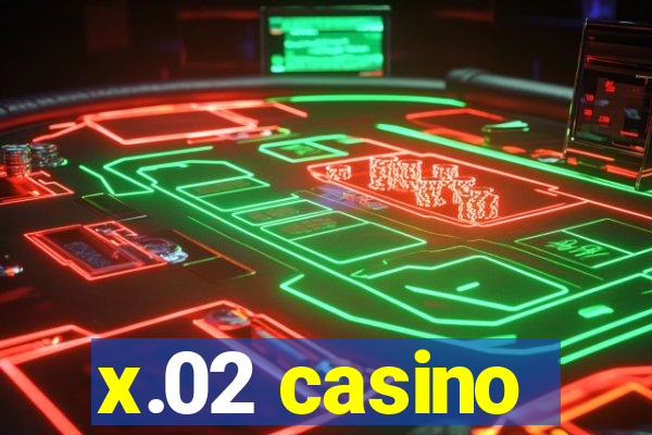 x.02 casino